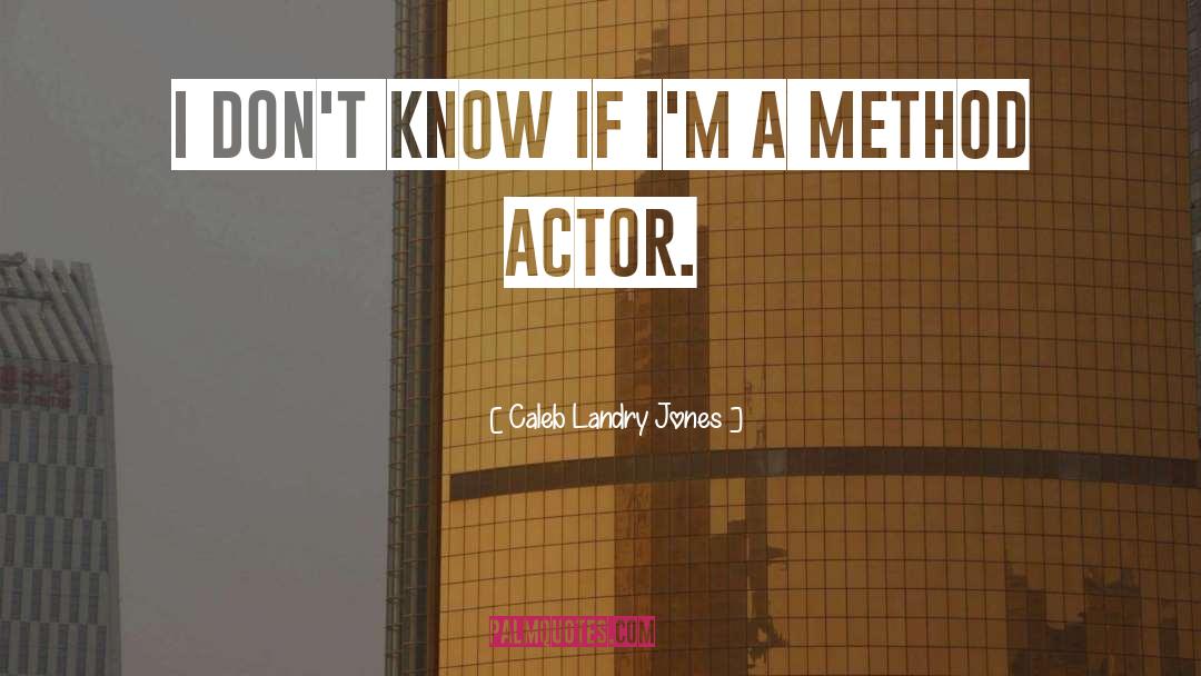 Caleb Landry Jones Quotes: I don't know if I'm