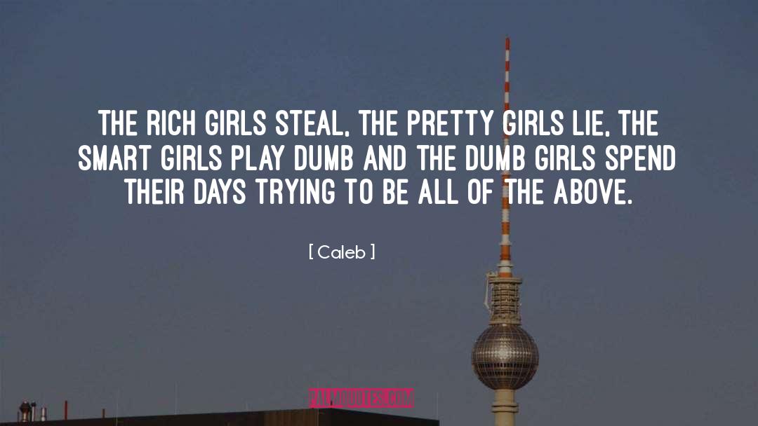 Caleb Quotes: The rich girls steal, the