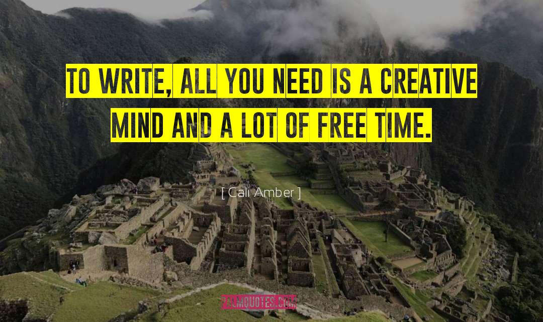 Cali Amber Quotes: To write, all you need