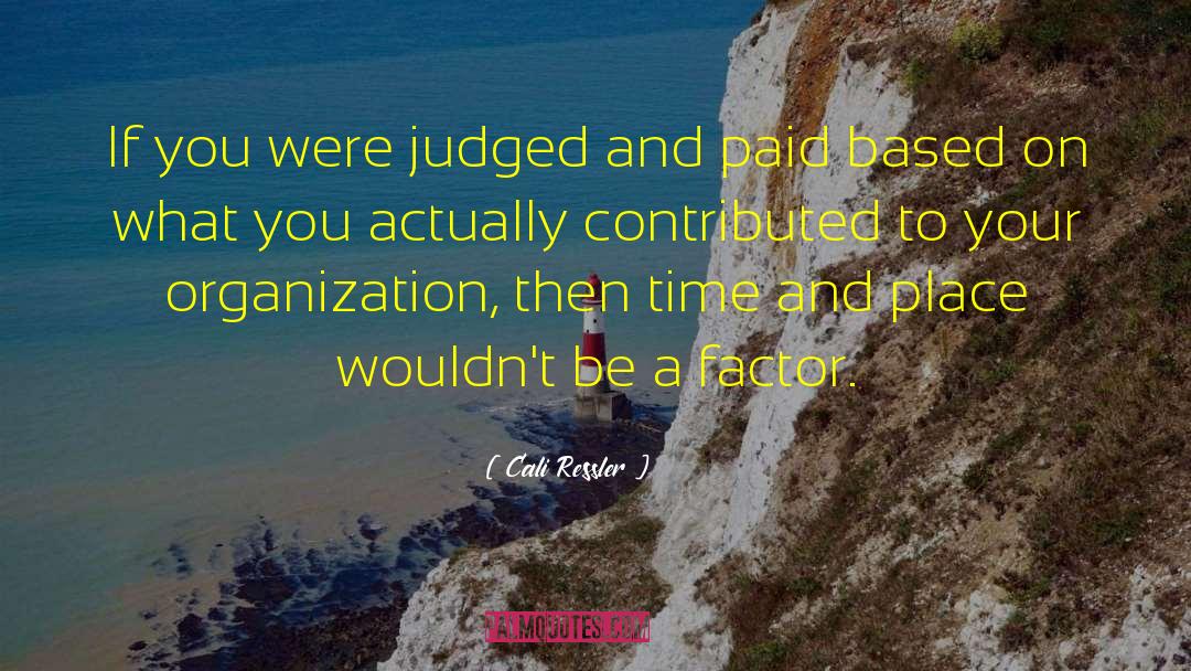 Cali Ressler Quotes: If you were judged and