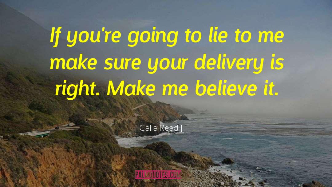 Calia Read Quotes: If you're going to lie