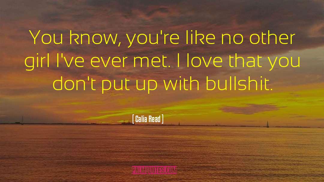 Calia Read Quotes: You know, you're like no