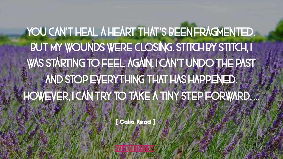 Calia Read Quotes: You can't heal a heart
