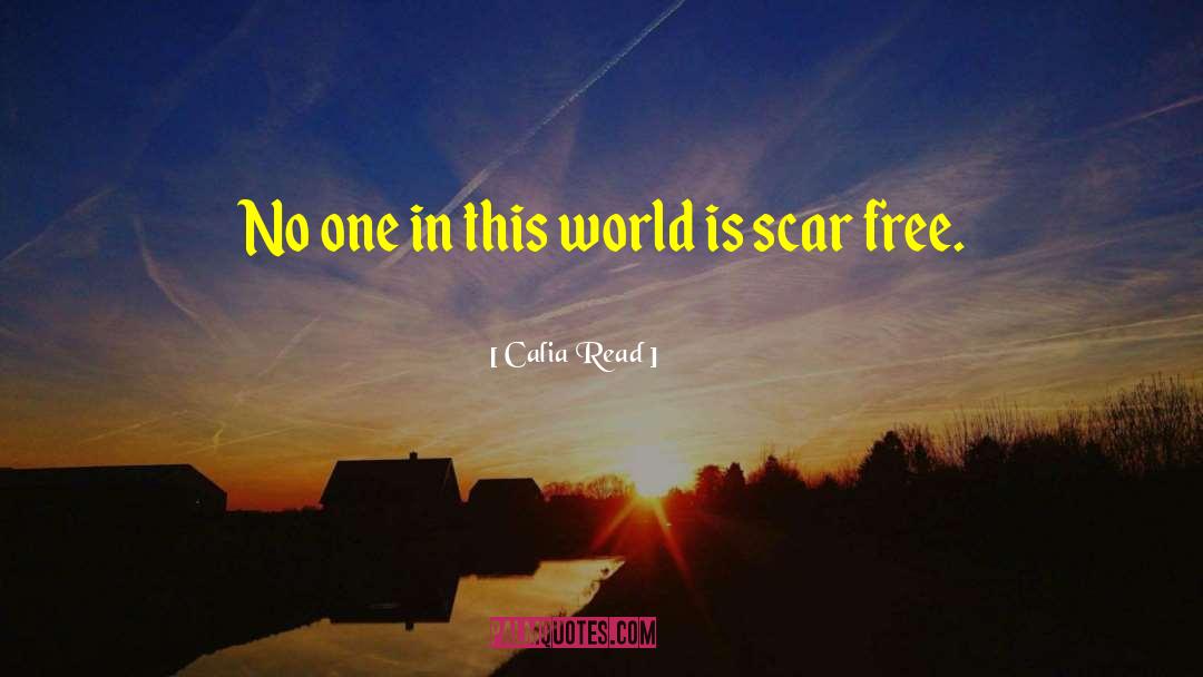 Calia Read Quotes: No one in this world