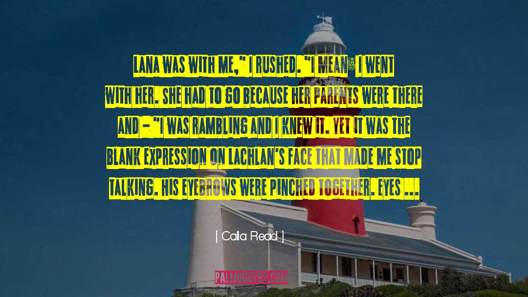 Calia Read Quotes: Lana was with me,