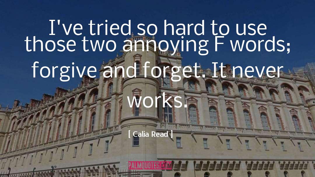 Calia Read Quotes: I've tried so hard to