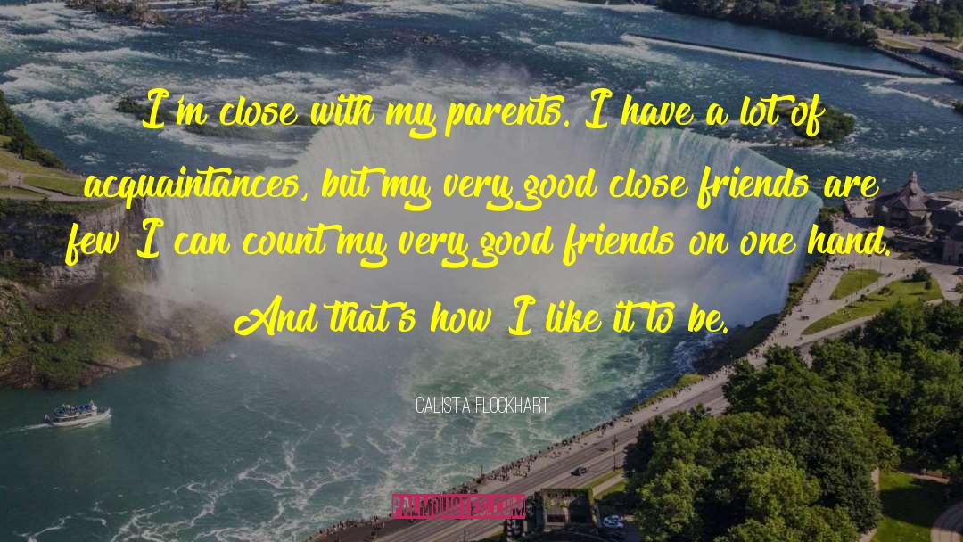 Calista Flockhart Quotes: I'm close with my parents.