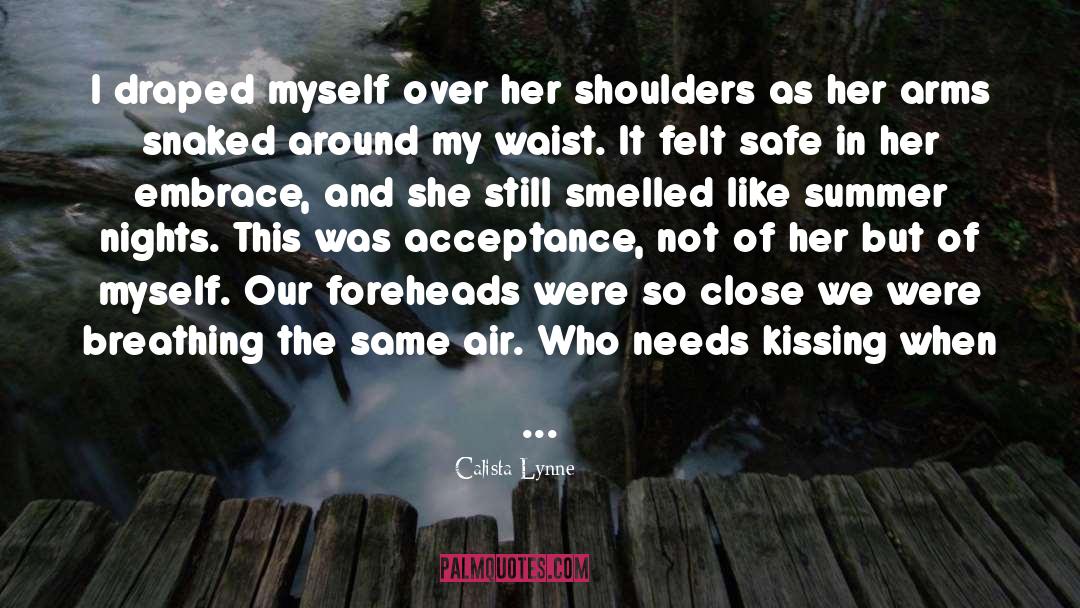 Calista Lynne Quotes: I draped myself over her