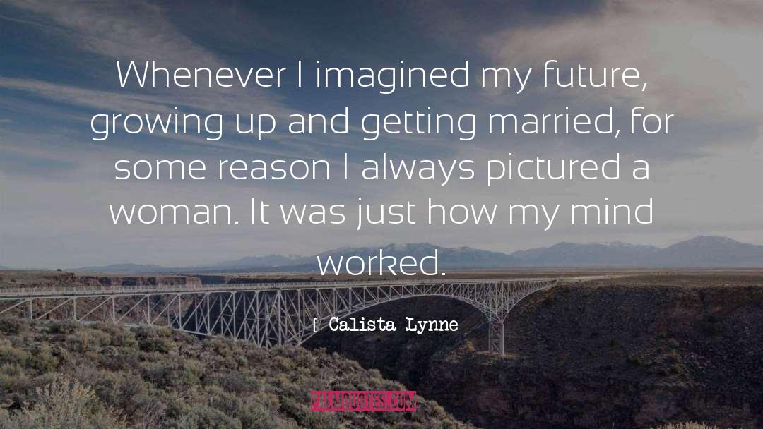 Calista Lynne Quotes: Whenever I imagined my future,