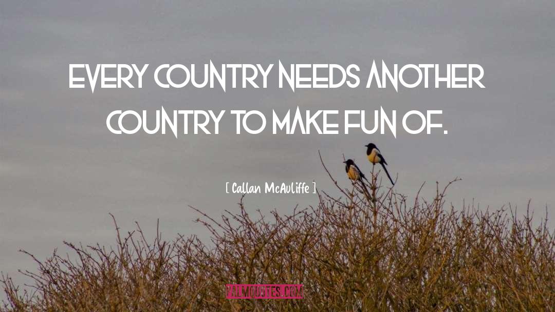 Callan McAuliffe Quotes: Every country needs another country