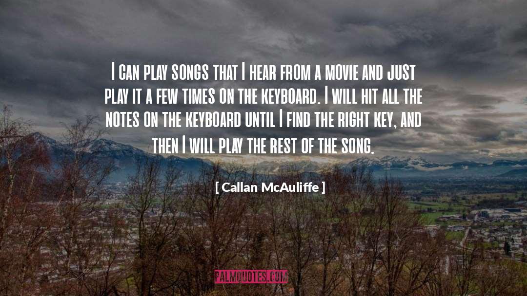 Callan McAuliffe Quotes: I can play songs that