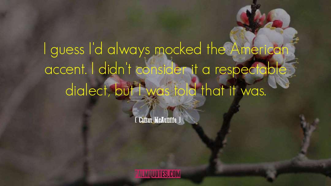 Callan McAuliffe Quotes: I guess I'd always mocked