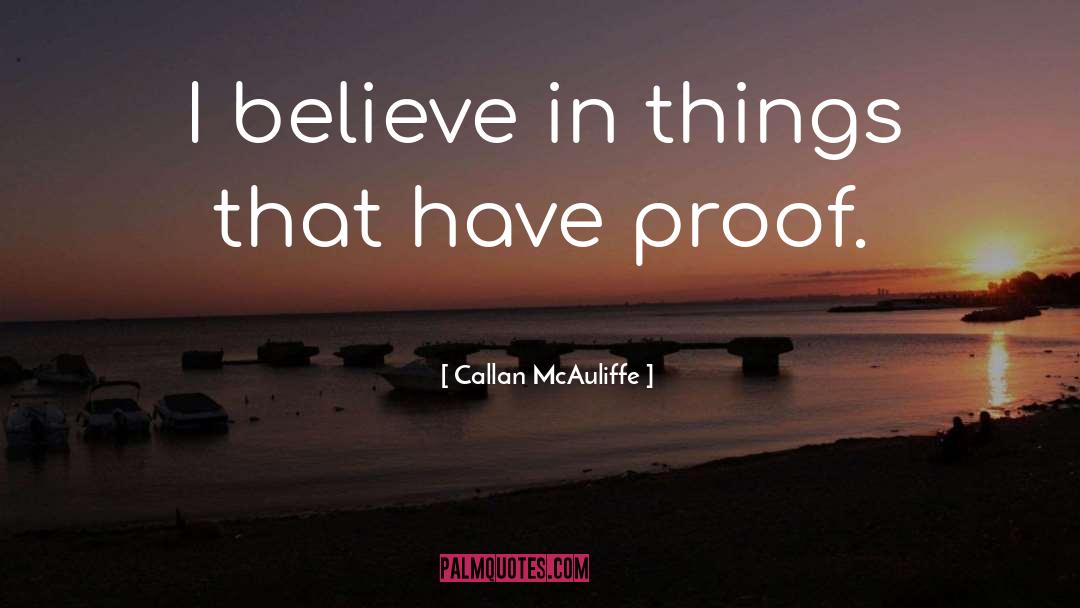 Callan McAuliffe Quotes: I believe in things that