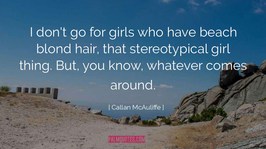 Callan McAuliffe Quotes: I don't go for girls