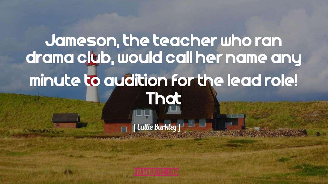 Callie Barkley Quotes: Jameson, the teacher who ran