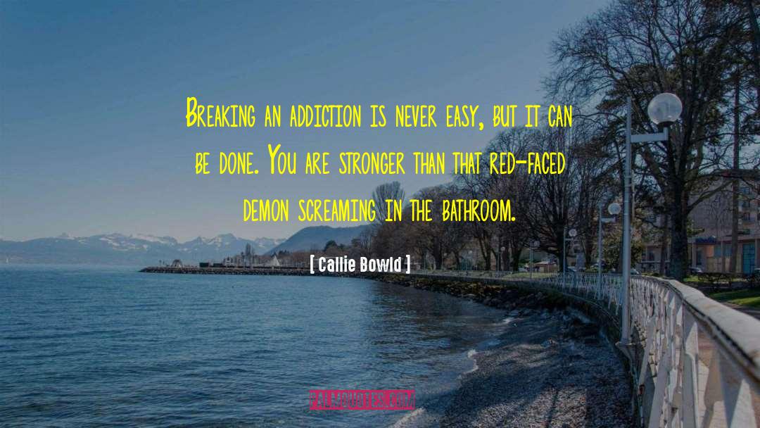 Callie Bowld Quotes: Breaking an addiction is never
