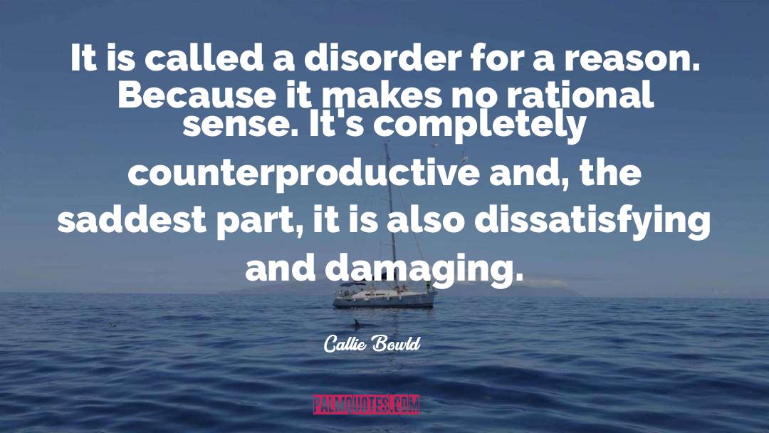 Callie Bowld Quotes: It is called a disorder