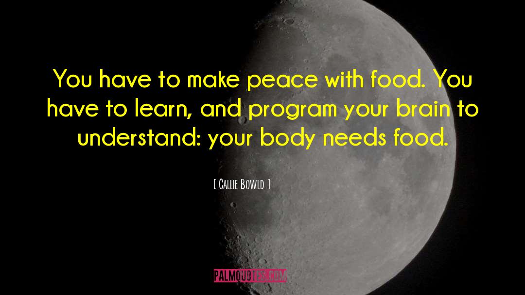 Callie Bowld Quotes: You have to make peace