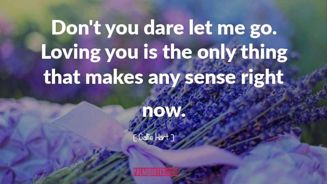 Callie Hart Quotes: Don't you dare let me
