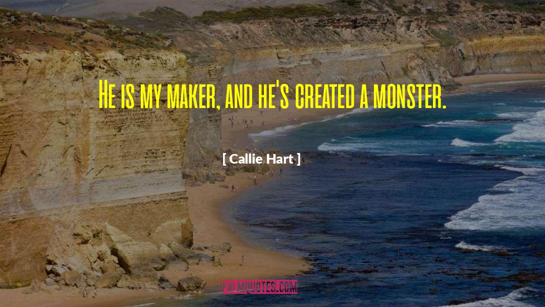 Callie Hart Quotes: He is my maker, and