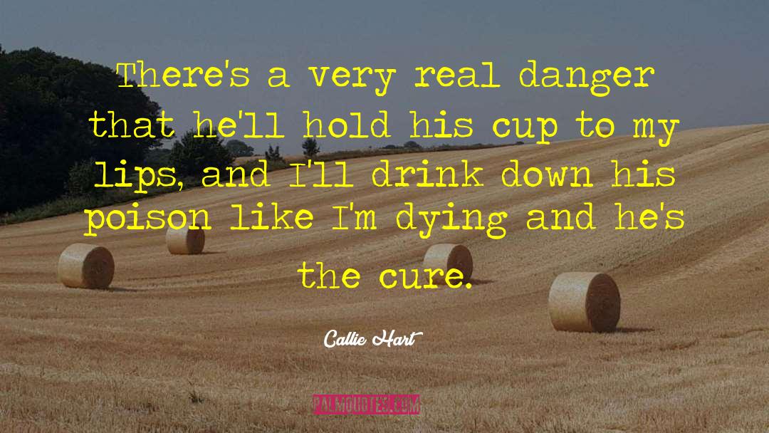 Callie Hart Quotes: There's a very real danger