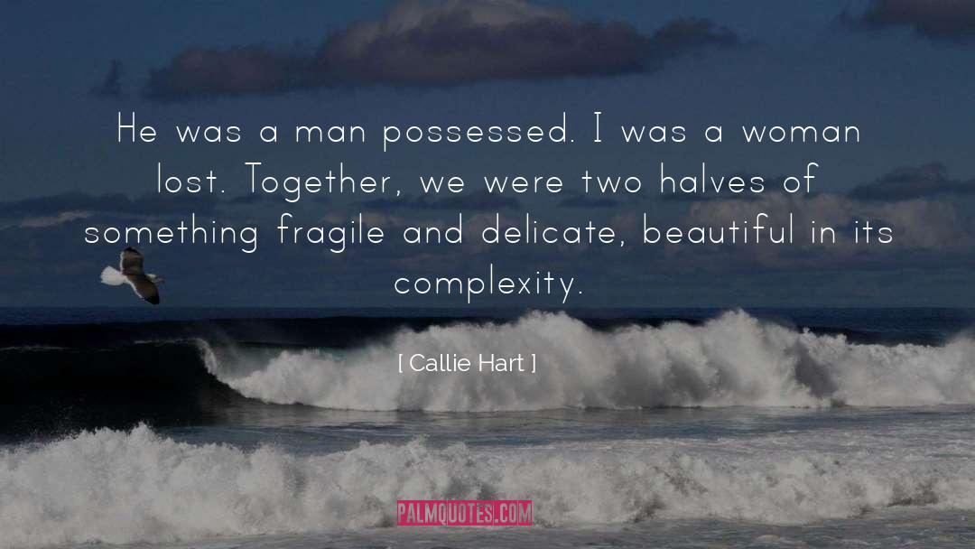 Callie Hart Quotes: He was a man possessed.