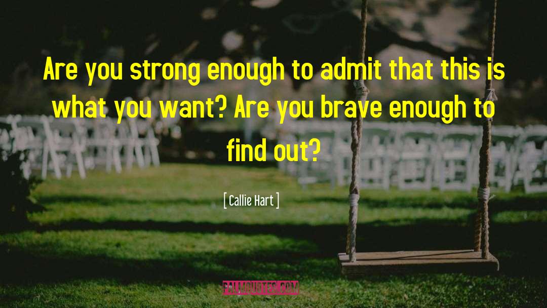 Callie Hart Quotes: Are you strong enough to