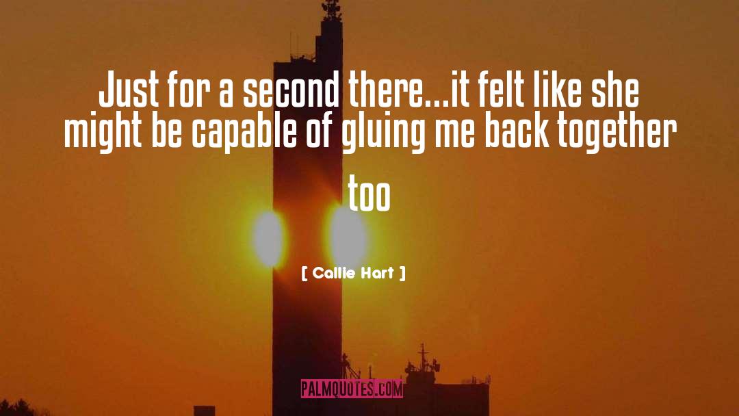 Callie Hart Quotes: Just for a second there...it