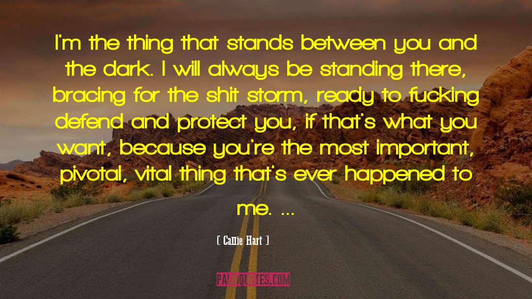 Callie Hart Quotes: I'm the thing that stands