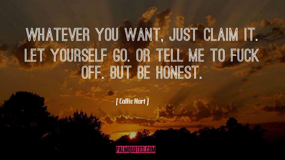 Callie Hart Quotes: Whatever you want, just claim