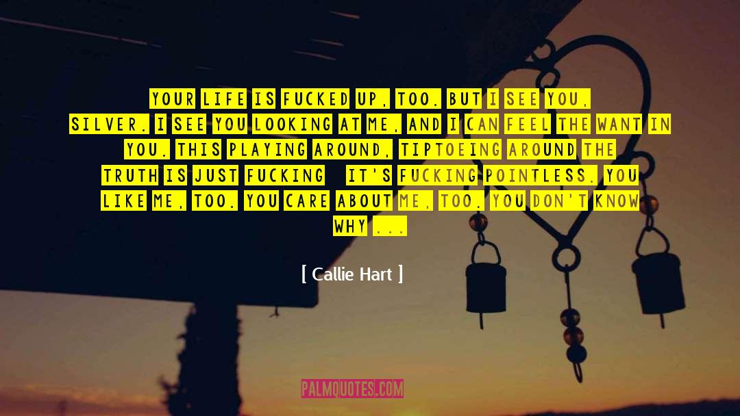Callie Hart Quotes: Your life is fucked up,