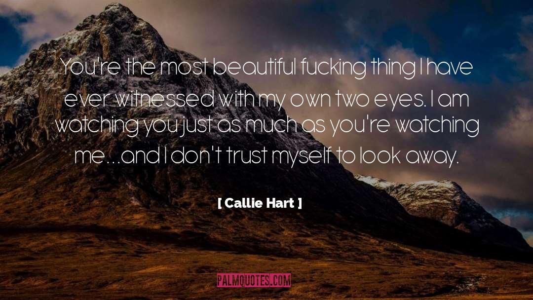 Callie Hart Quotes: You're the most beautiful fucking
