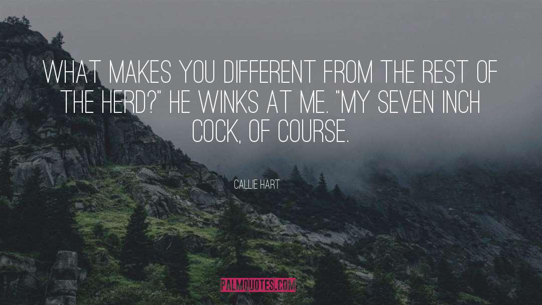 Callie Hart Quotes: What makes you different from