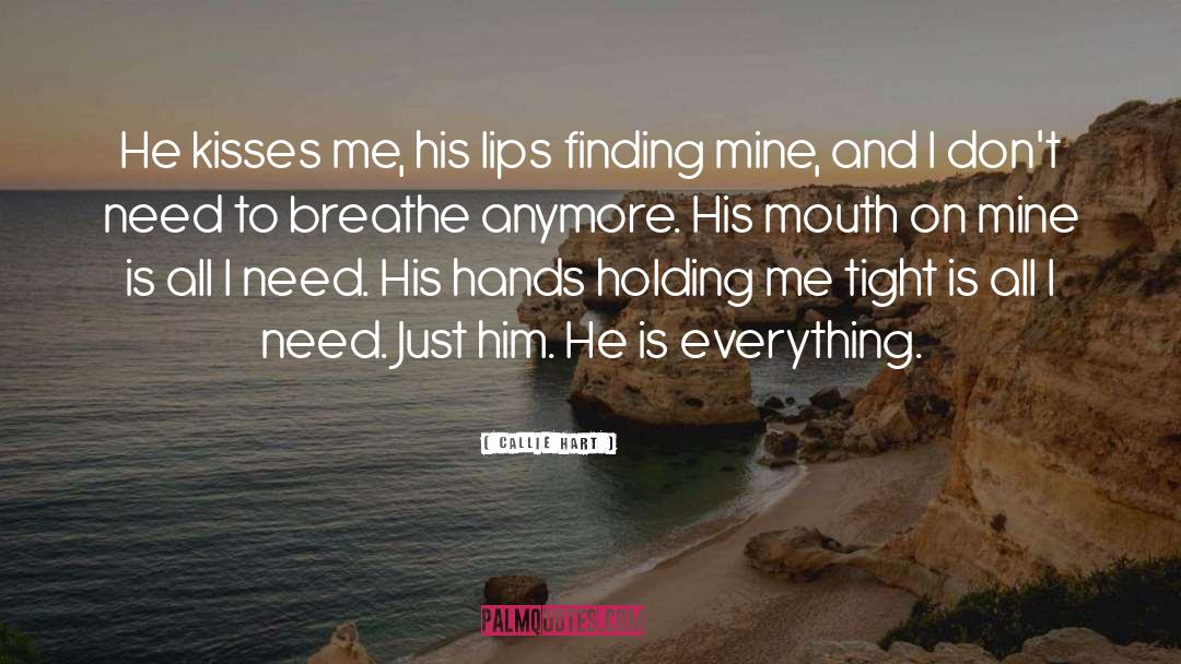 Callie Hart Quotes: He kisses me, his lips