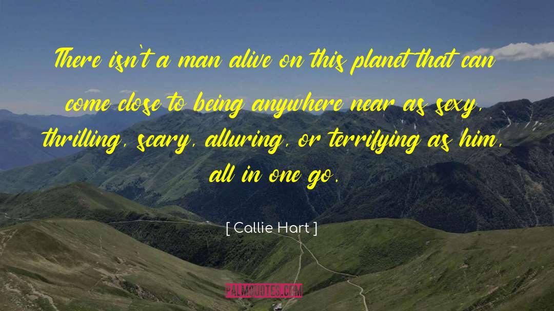 Callie Hart Quotes: There isn't a man alive