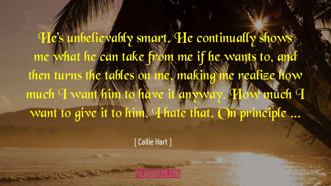 Callie Hart Quotes: He's unbelievably smart. He continually