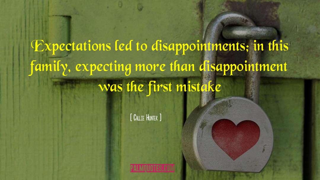 Callie Hunter Quotes: Expectations led to disappointments; in
