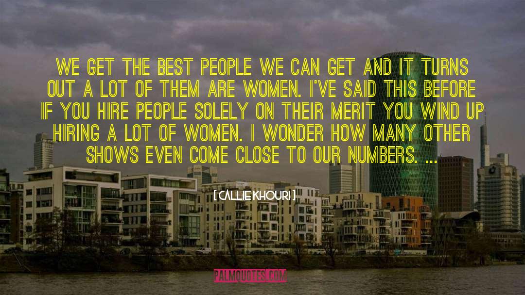 Callie Khouri Quotes: We get the best people
