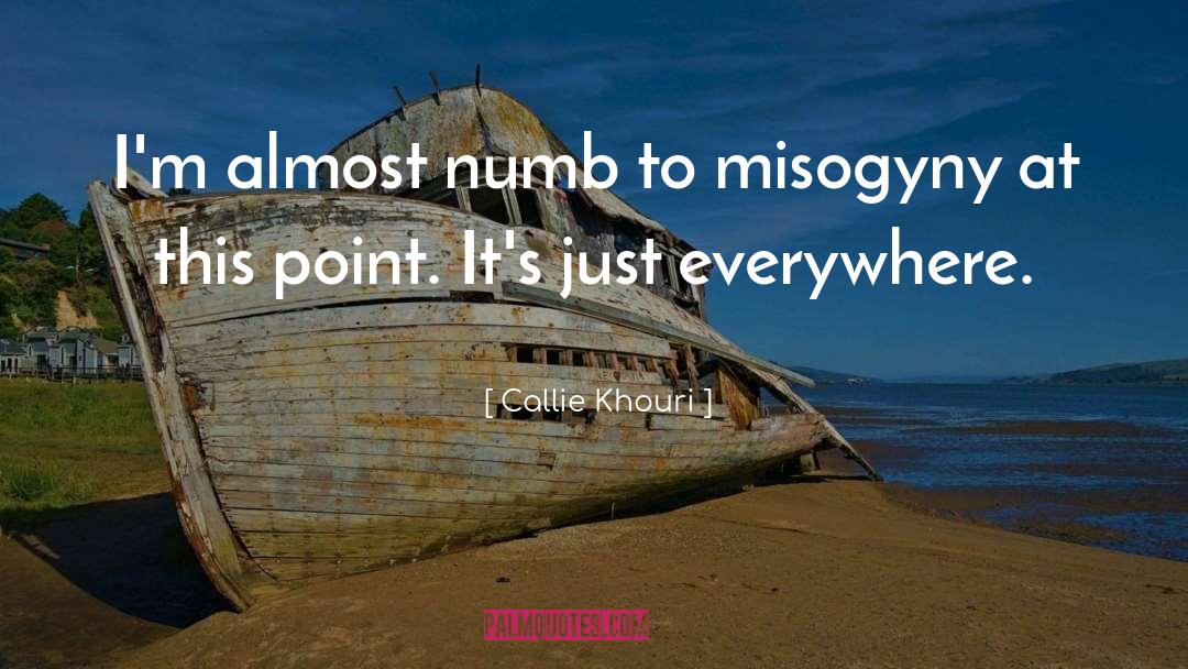 Callie Khouri Quotes: I'm almost numb to misogyny