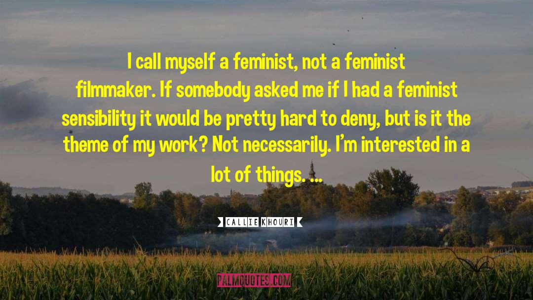 Callie Khouri Quotes: I call myself a feminist,