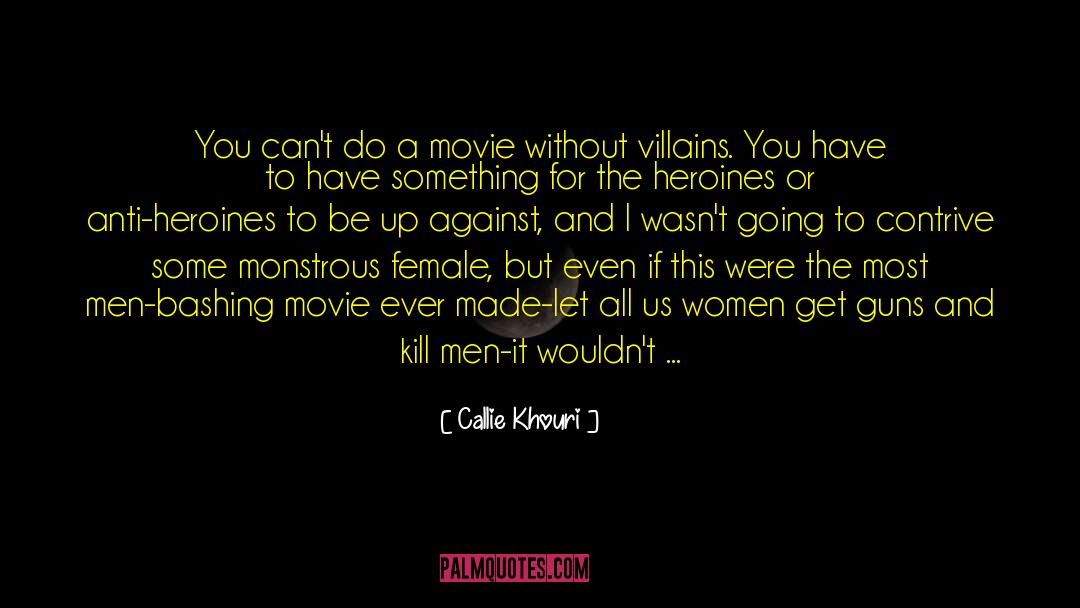 Callie Khouri Quotes: You can't do a movie