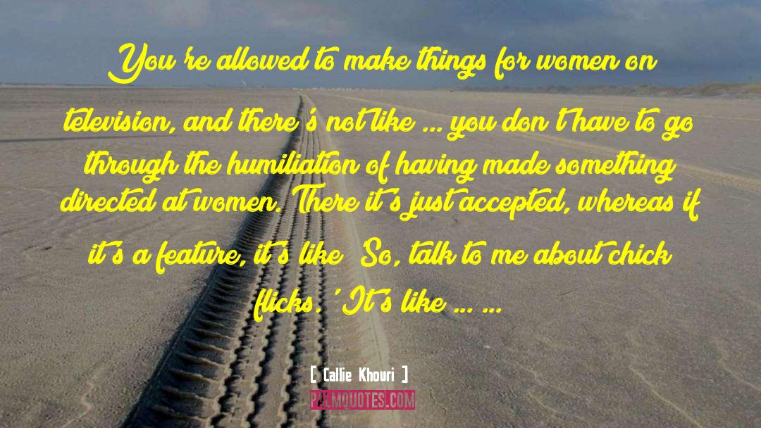 Callie Khouri Quotes: You're allowed to make things