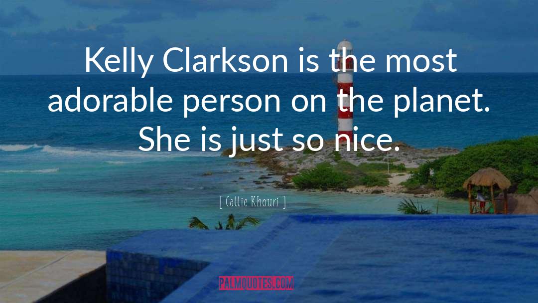 Callie Khouri Quotes: Kelly Clarkson is the most