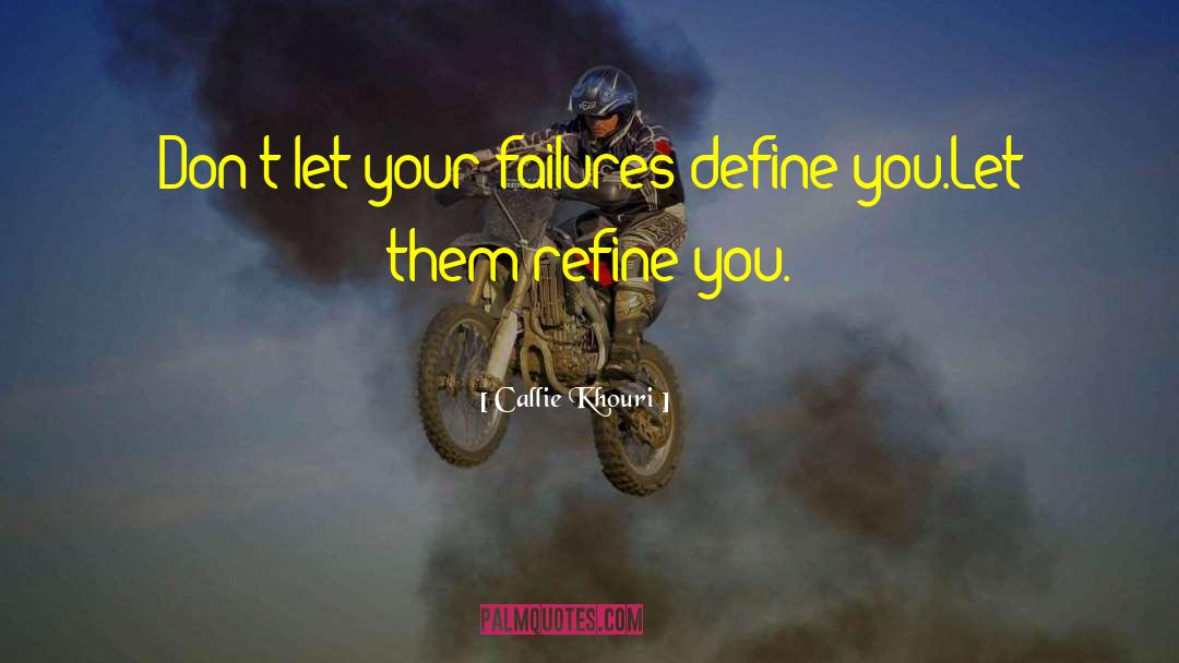 Callie Khouri Quotes: Don't let your failures define