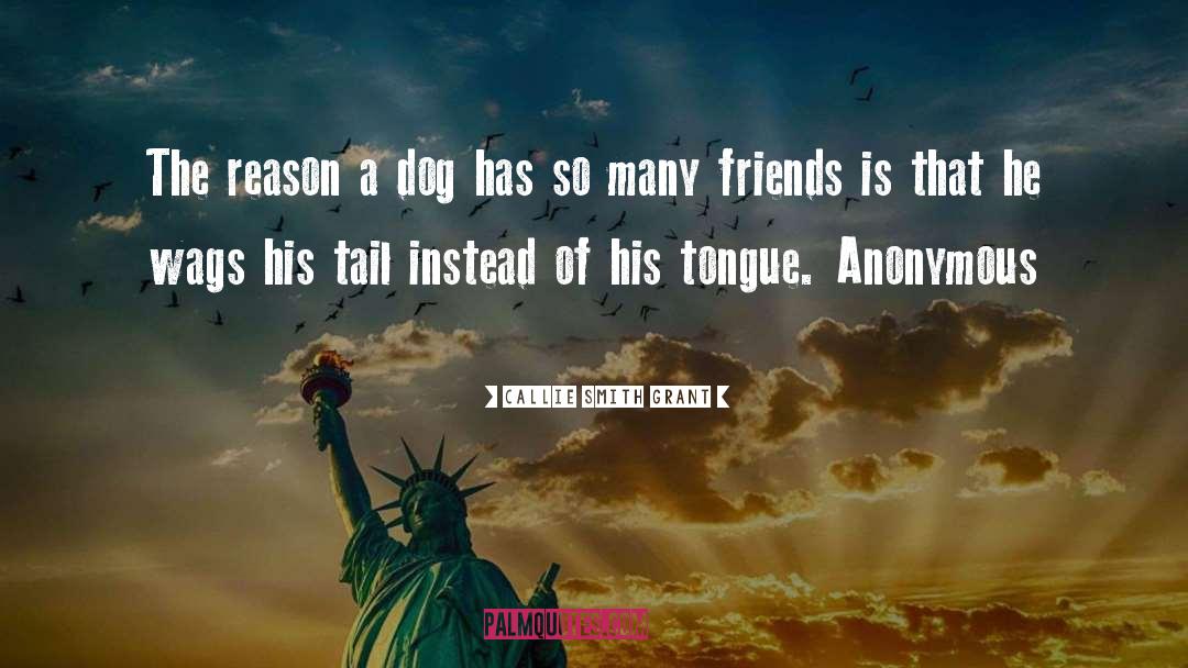 Callie Smith Grant Quotes: The reason a dog has