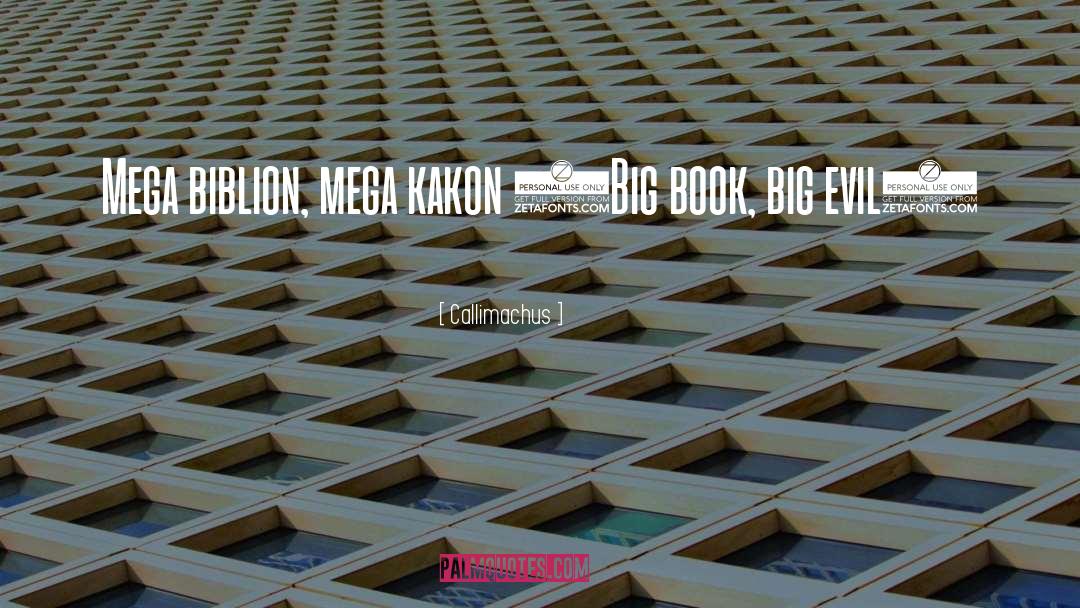 Callimachus Quotes: Mega biblion, mega kakon (Big