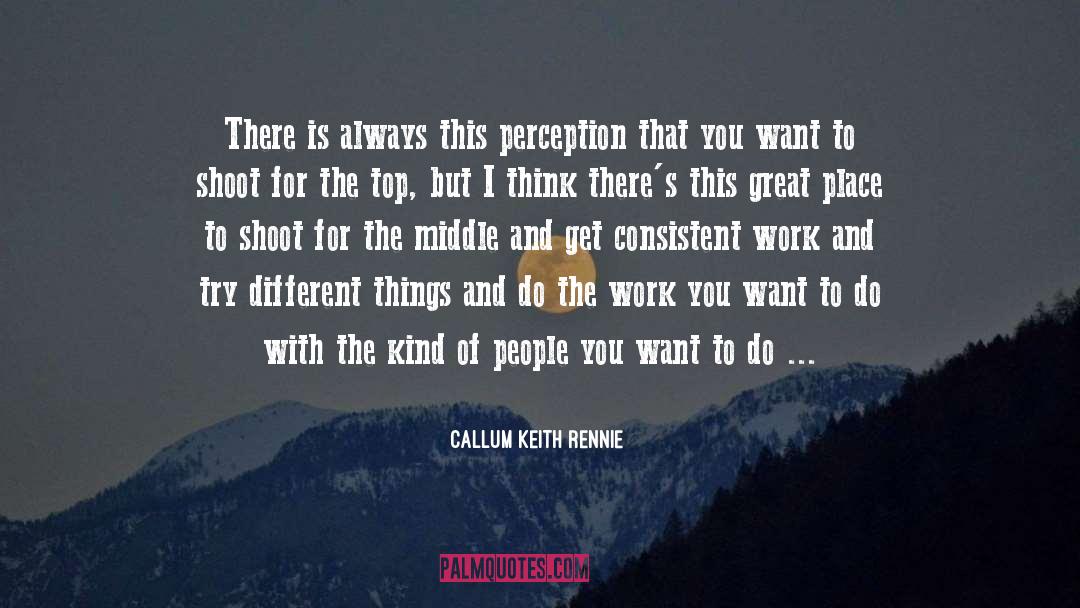 Callum Keith Rennie Quotes: There is always this perception