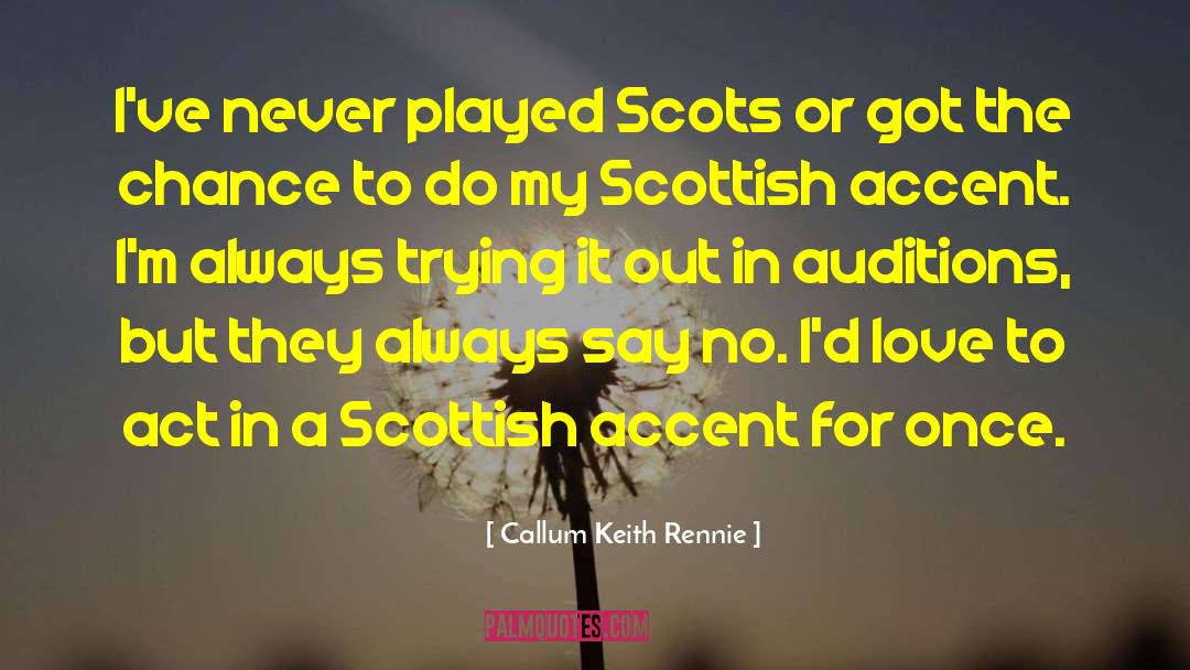 Callum Keith Rennie Quotes: I've never played Scots or