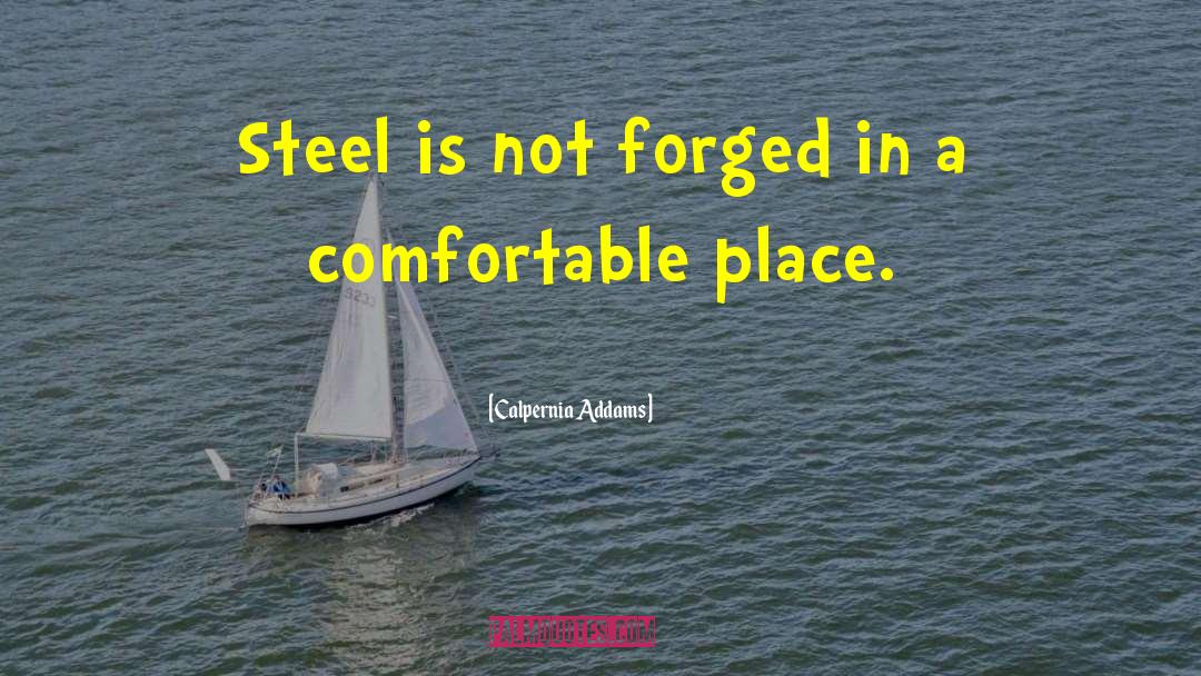 Calpernia Addams Quotes: Steel is not forged in