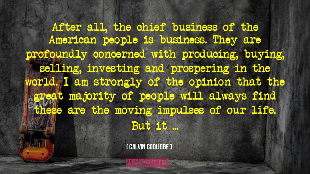 Calvin Coolidge Quotes: After all, the chief business